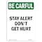 Signmission OSHA BE CAREFUL Sign, Stay Alert Don't Get Hurt, 24in X 18in Aluminum, 18" W, 24" L, Portrait OS-BC-A-1824-V-10097 - alternate 1